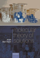 Molecular Theory of Solutions -  Arieh Ben-Naim