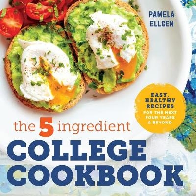 The 5-Ingredient College Cookbook - Pamela Ellgen