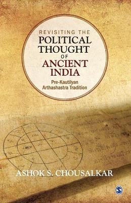 Revisiting the Political Thought of Ancient India - Ashok S. Chousalkar