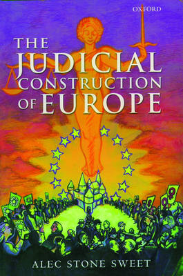 Judicial Construction of Europe -  Alec Stone Sweet