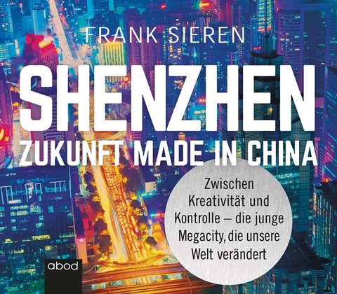 Shenzhen - Zukunft Made in China - Frank Sieren