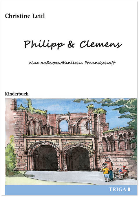 Philipp & Clemens - eine au&szlig;ergew&ouml;hnliche Freundschaft - Christine Leitl