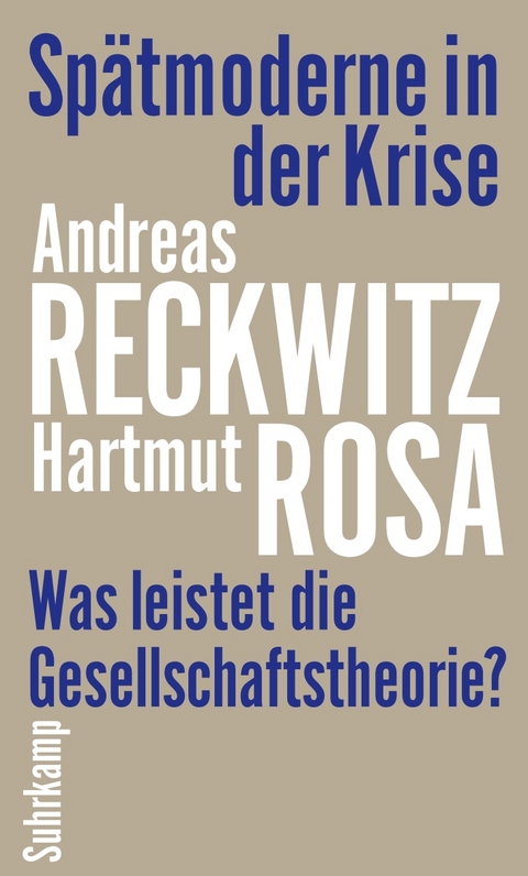 Sp&auml;tmoderne in der Krise - Andreas Reckwitz, Hartmut Rosa