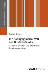 Die p&auml;dagogisierte Welt des Kinderfu&szlig;balls - Thomas Grunau