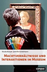 Machtverh&auml;ltnisse und Interaktionen im Museum - Nicole Burzan, Jennifer Eickelmann