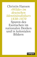 &raquo;Wilde&laquo; im deutschen Identit&auml;tsdiskurs 1830&ndash;1870 - Christin Hansen
