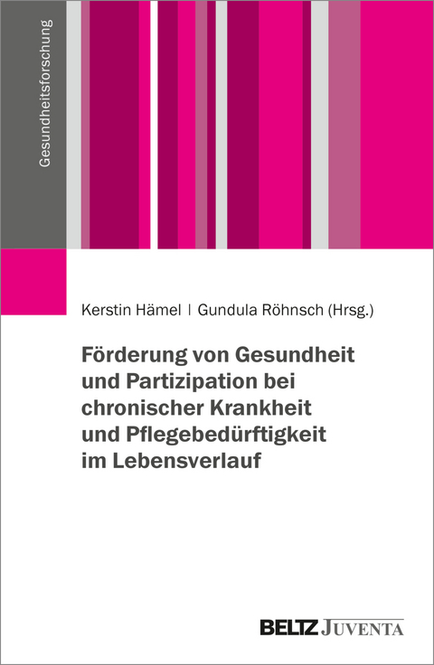 F&ouml;rderung von Gesundheit und Partizipation bei chronischer Krankheit und Pflegebed&uuml;rftigkeit im Lebensverlauf - 
