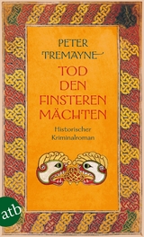 Tod den finsteren M&auml;chten - Peter Tremayne