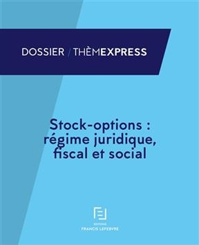 Stock-options : droit des soci&eacute;t&eacute;s, fiscal et social