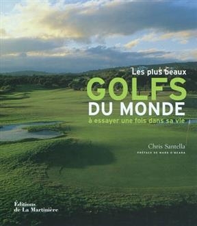 Les plus beaux golfs du monde &agrave; essayer au moins une fois dans sa vie - Chris Santella
