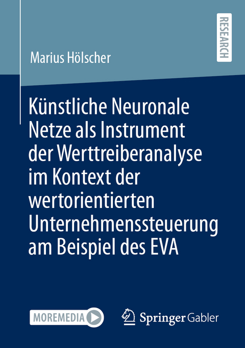 K&uuml;nstliche Neuronale Netze als Instrument der Werttreiberanalyse im Kontext der wertorientierten Unternehmenssteuerung am Beispiel des EVA - Marius H&ouml;lscher
