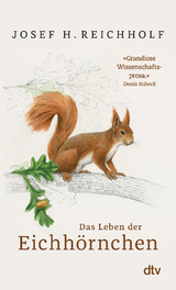 Das Leben der Eichh&ouml;rnchen - Josef H. Reichholf
