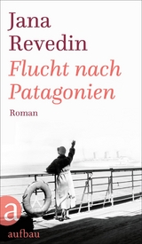 Flucht nach Patagonien - Jana Revedin
