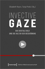 Invective Gaze &ndash; Das digitale Bild und die Kultur der Besch&auml;mung - 