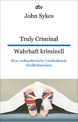 Truly Criminal Wahrhaft kriminell - John Sykes
