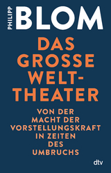 Das gro&szlig;e Welttheater - Philipp Blom