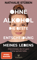 Ohne Alkohol: Die beste Entscheidung meines Lebens - Nathalie St&uuml;ben