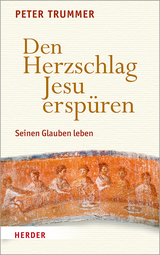 Den Herzschlag Jesu ersp&uuml;ren - Peter Trummer