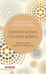 Grenzen setzen, Grenzen achten - Anselm Gr&uuml;n, Ramona Robben