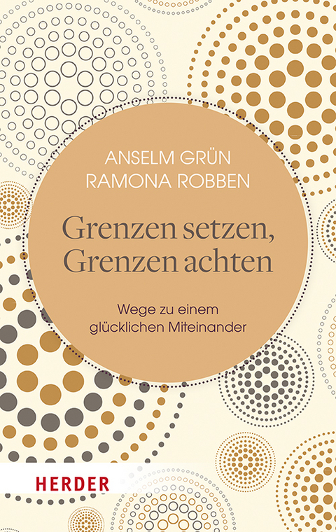 Grenzen setzen, Grenzen achten - Anselm Gr&uuml;n, Ramona Robben