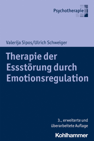 Therapie der Essstörung durch Emotionsregulation - Valerija Sipos; Ulrich Schweiger