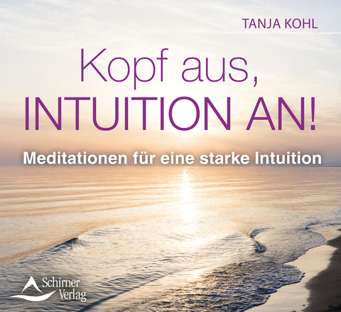 Kopf aus, Intuition an! - Tanja Kohl