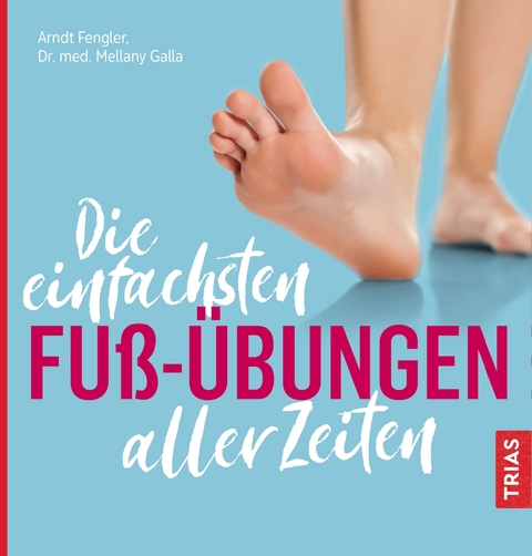 Die einfachsten Fu&szlig;-&Uuml;bungen aller Zeiten - Arndt Fengler, Mellany Galla