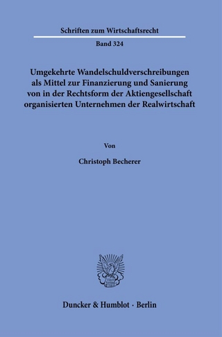 Umgekehrte Wandelschuldverschreibungen als Mittel zur Finanzierung und Sanierung von in der Rechtsform der Aktiengesellschaft organisierten Unternehmen der Realwirtschaft.