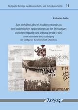 Zum Verh&auml;ltnis des NS-Studentenbundes zu den studentischen Korporationen an der TH Stuttgart zwischen Republik und Diktatur (1928-1935) - Katharina Fuchs