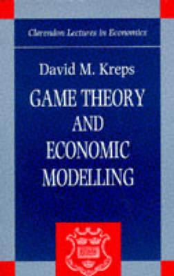 Game Theory and Economic Modelling -  David M. Kreps