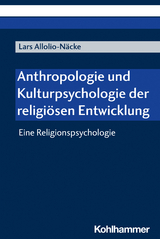 Anthropologie und Kulturpsychologie der religi&ouml;sen Entwicklung - Lars Allolio-N&auml;cke