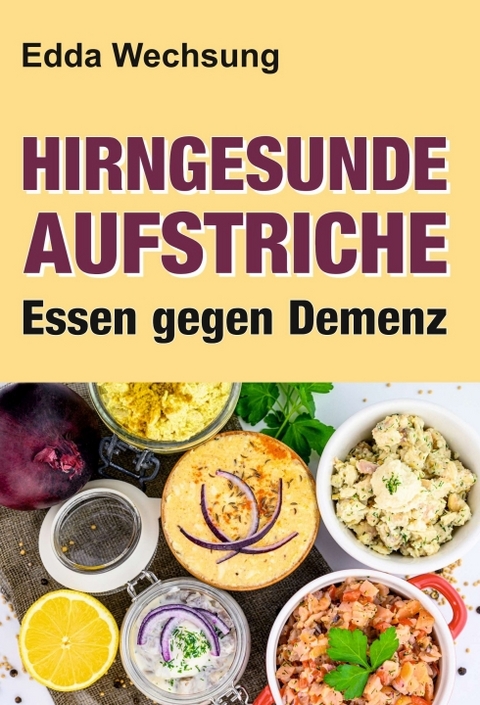 Hirngesunde Aufstriche - Edda Wechsung