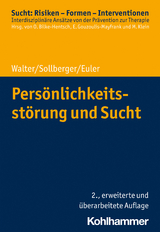 Persönlichkeitsstörung und Sucht - Walter, Marc; Sollberger, Daniel; Euler, Sebastian