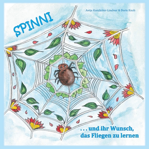 Spinni und ihr Wunsch, das Fliegen zu lernen - Antje Lindner