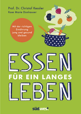 Essen f&uuml;r ein langes Leben - Christof Kessler, Rose Marie Donhauser