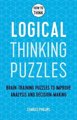How to Think - Logical Thinking Puzzles - Charles Phillips