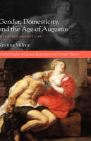 Gender, Domesticity, and the Age of Augustus -  Kristina Milnor