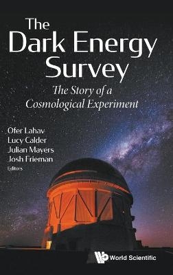 Dark Energy Survey, The: The Story Of A Cosmological Experiment