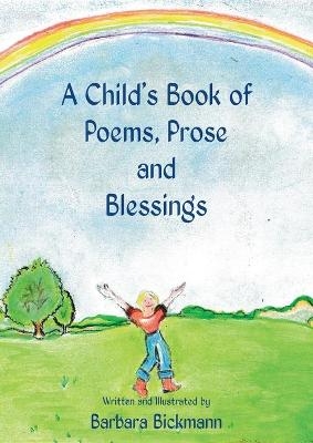 A Child's Book of Poems, Prose and Blessings - Barbara Bickmann
