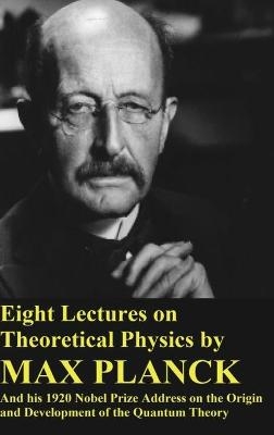 Eight Lectures on Theoretical Physics by Max Planck and his 1920 Nobel Prize Address