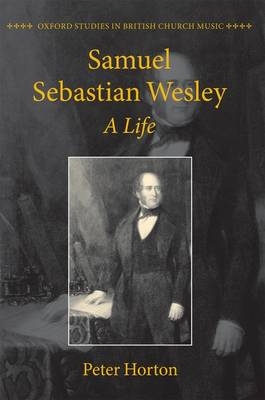 Samuel Sebastian Wesley: A Life -  Peter Horton