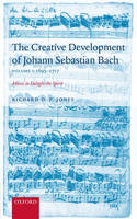 Creative Development of Johann Sebastian Bach, Volume I: 1695-1717 -  Richard D. P. Jones