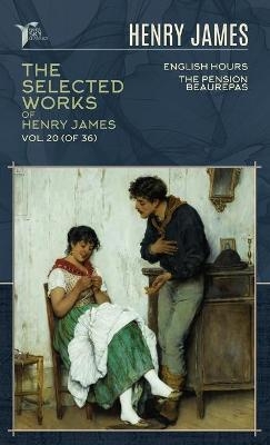 The Selected Works of Henry James, Vol. 20 (of 36)