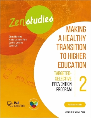 Zenstudies 2: Making a Healthy Transition to Higher Education &ndash; Facilitator&rsquo;s Guide - Diane Marcotte, Marie-Laurence Par&eacute;, Cynthia Lamarre, Carole Viel