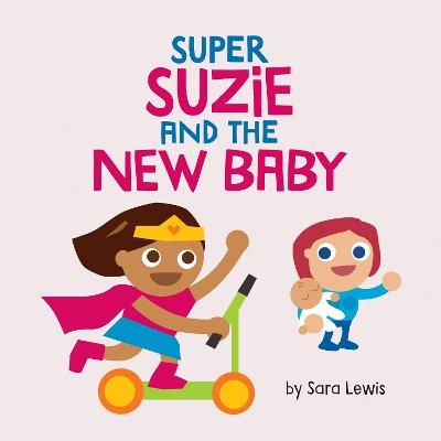 Super Suzie and the New Baby - Sara Lewis