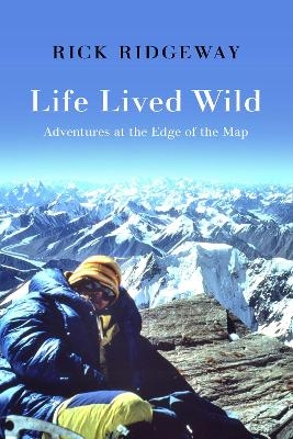 Life Lived Wild - Rick Ridgeway