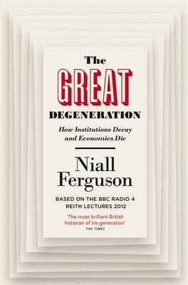 Great Degeneration -  Niall Ferguson