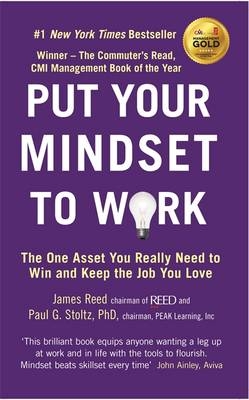 Put Your Mindset to Work -  Paul G. Stoltz Phd,  James Reed