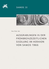 Ausgrabungen in der fr&uuml;hbronzezeitlichen Siedlung im Heraion von Samos 1966 - Hans Peter Isler