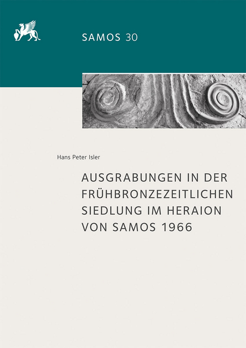 Ausgrabungen in der fr&uuml;hbronzezeitlichen Siedlung im Heraion von Samos 1966 - Hans Peter Isler
